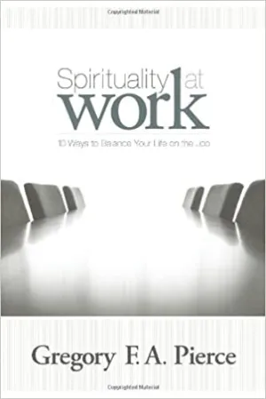 Pierce, Gregory: Spirituality At Work